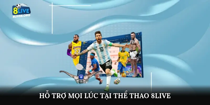 Hỗ trợ mọi lúc tại thể thao 8live