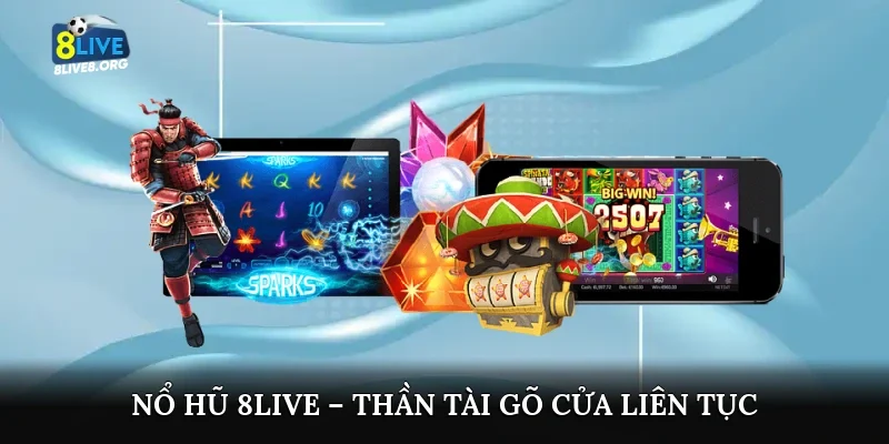 Nổ hũ 8live – Thần tài gõ cửa liên tục
