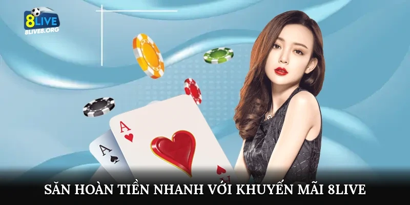 Săn hoàn tiền nhanh với khuyến mãi 8live