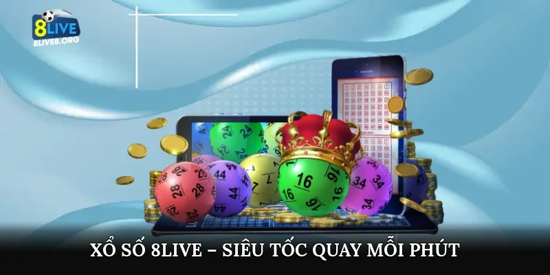 Xổ số 8live – Siêu tốc quay mỗi phút